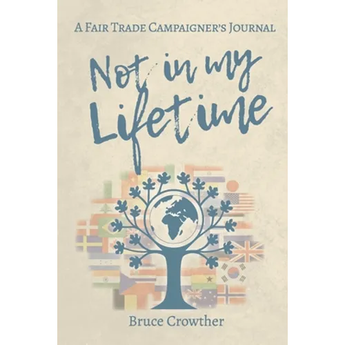 Not in My Lifetime: A Fair Trade Campaigner's Journal - Paperback