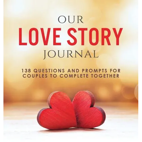 Our Love Story Journal: 138 Questions and Prompts for Couples to Complete Together - Hardcover