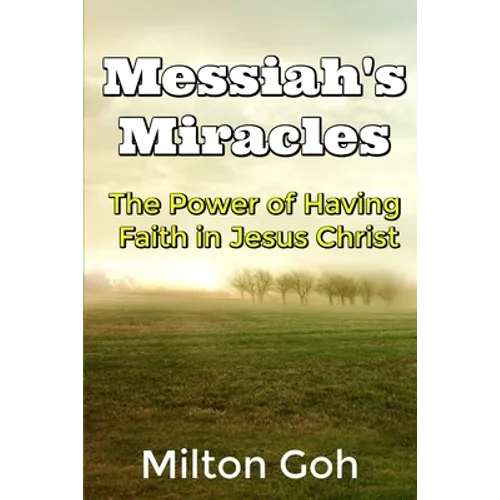 Messiah's Miracles: The Power of Having Faith in Jesus Christ - Paperback