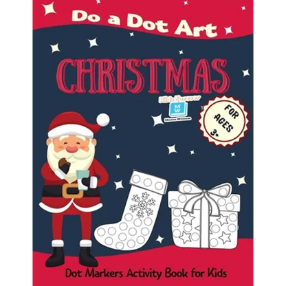 Christmas Do a Dot Art for Ages 3'+': Dot Markers Activity Book for Kids - Easy Guided Big Dots - Perfect Gift for your Toddlers, Preschoolers, Kinder - Paperback