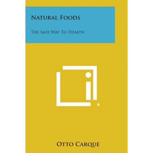 Natural Foods: The Safe Way to Health - Paperback