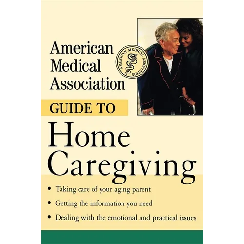 American Medical Association Guide to Home Caregiving - Hardcover