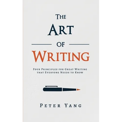 The Art of Writing: Four Principles for Great Writing that Everyone Needs to Know - Paperback
