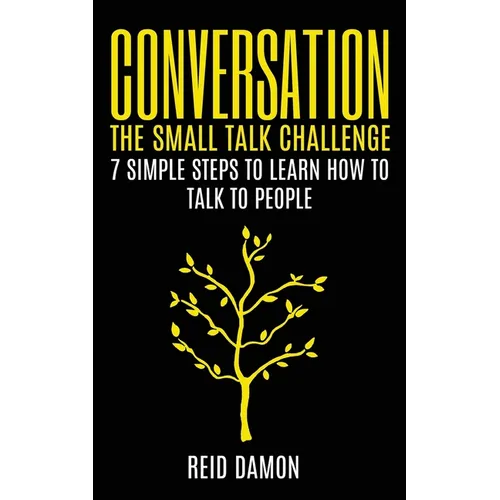 Conversation: The Small Talk Challenge: 7 Simple Steps to Learn How to Talk to People - Paperback