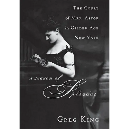 A Season of Splendor: The Court of Mrs. Astor in Gilded Age New York - Hardcover