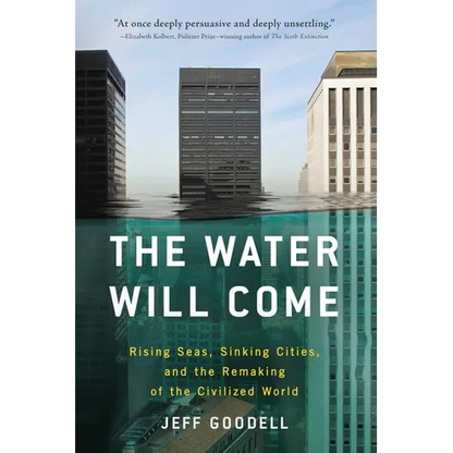 The Water Will Come: Rising Seas, Sinking Cities, and the Remaking of the Civilized World - Paperback