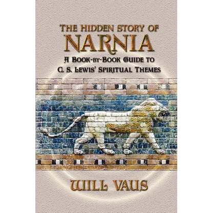 The Hidden Story of Narnia: A Book-By-Book Guide to C. S. Lewis' Spiritual Themes - Paperback