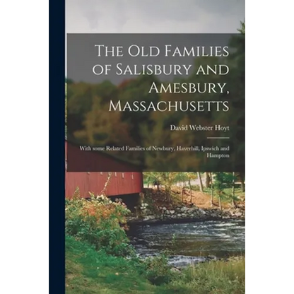 The Old Families of Salisbury and Amesbury, Massachusetts; With Some Related Families of Newbury, Haverhill, Ipswich and Hampton - Paperback