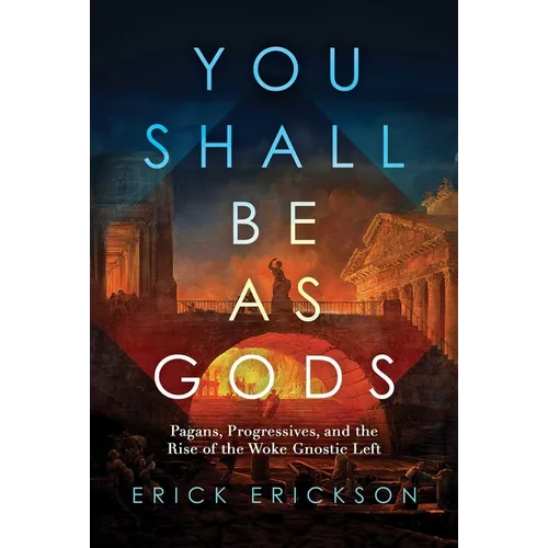 You Shall Be as Gods: Pagans, Progressives, and the Rise of the Woke Gnostic Left - Hardcover