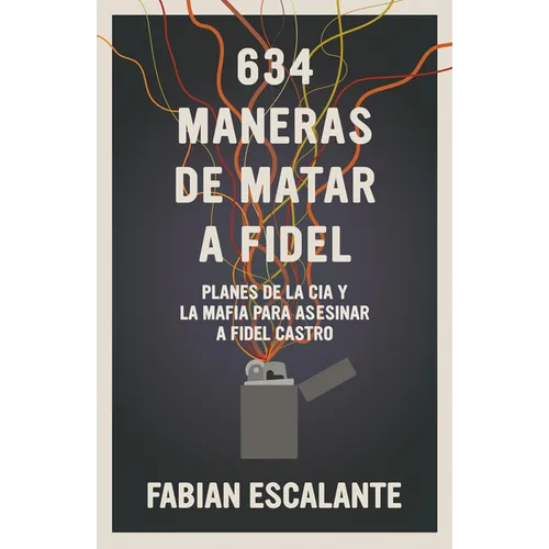 634 Maneras de Matar a Fidel: Planes de la CIA Y La Mafia Para Asesinar a Fidel Castro - Paperback