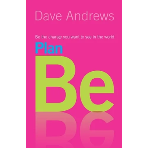Plan Be: Be the Change You Want to See in the World - Paperback