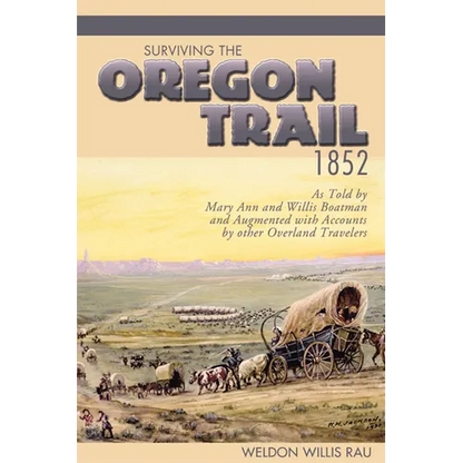 Surviving the Oregon Trail, 1852: As Told by Mary Ann and Willis Boatman and Augmented with Accounts by Other Overland Travelers - Paperback