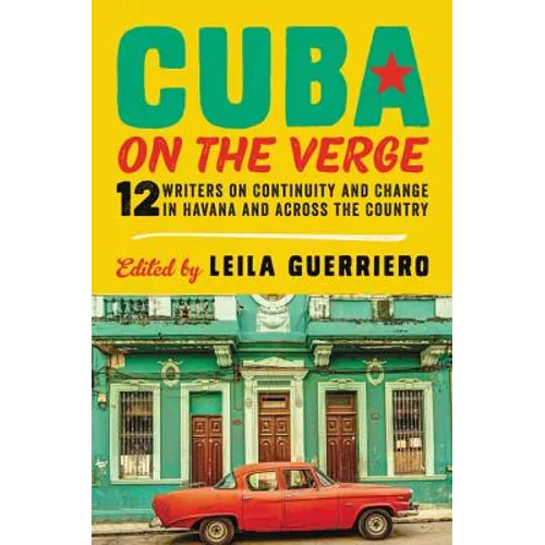 Cuba on the Verge: 12 Writers on Continuity and Change in Havana and Across the Country - Paperback