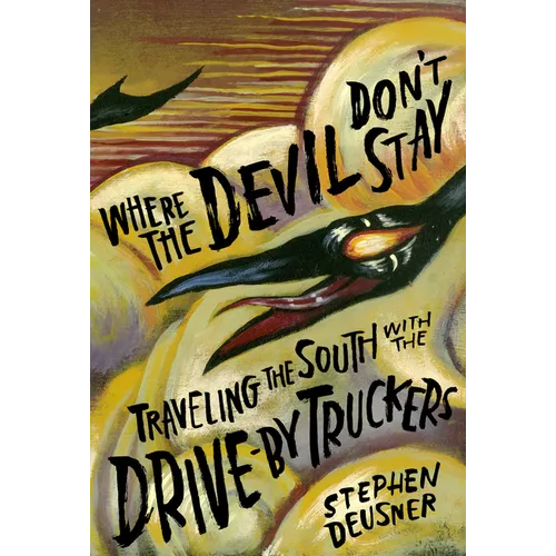 Where the Devil Don't Stay: Traveling the South with the Drive-By Truckers - Hardcover