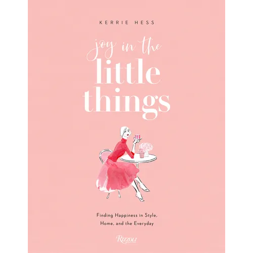 Joy in the Little Things: Finding Happiness in Style, Home, and the Everyday - Paperback