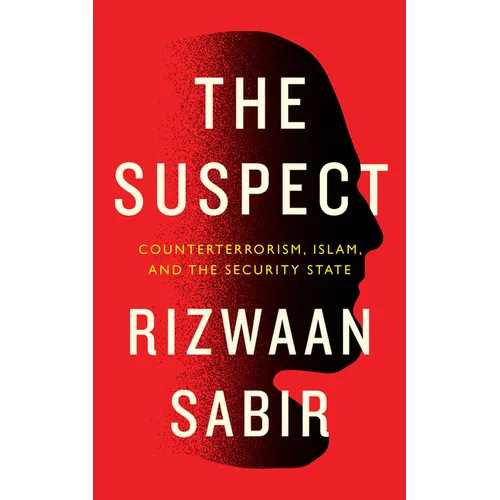 The Suspect: Counterterrorism, Islam, and the Security State - Hardcover