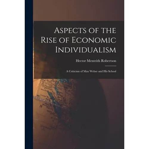 Aspects of the Rise of Economic Individualism: a Criticism of Max Weber and His School - Paperback