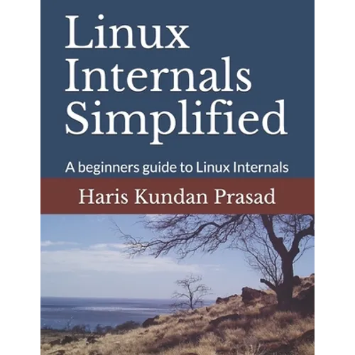 Linux Internals Simplified: A beginners guide to Linux Internals - Paperback
