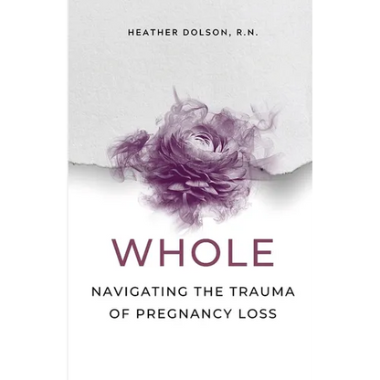 Whole: Navigating the Trauma of Pregnancy Loss - Paperback