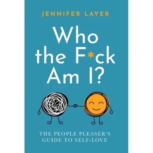Who the F*ck Am I?: The People Pleaser's Guide to Self-Love - Hardcover