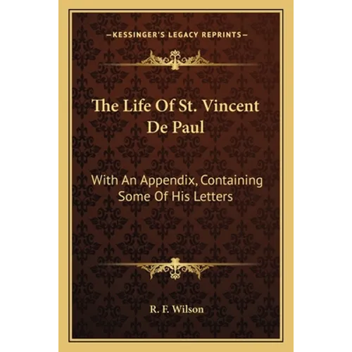 The Life Of St. Vincent De Paul: With An Appendix, Containing Some Of His Letters - Paperback