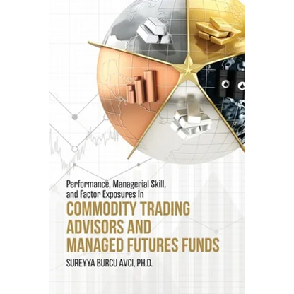 Performance, Managerial Skill, and Factor Exposures in Commodity Trading Advisors and Managed Futures Funds - Paperback