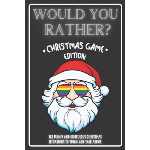 Would You Rather Christmas Game Edition: A Fun Challenging Questions for Kids Teens and The Whole Family (Perfect Stocking Stuffer Ideas) - Paperback