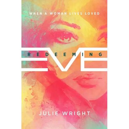 Redeeming Eve: When a Woman Lives Loved - Paperback