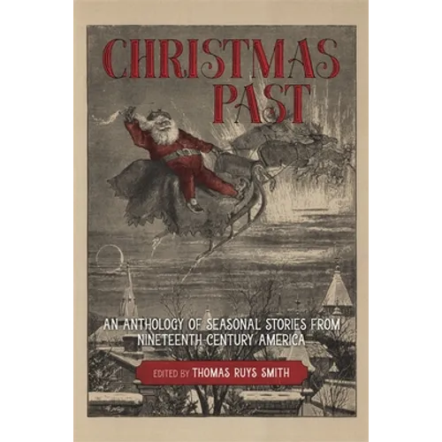 Christmas Past: An Anthology of Seasonal Stories from Nineteenth-Century America - Hardcover