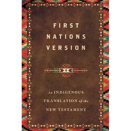 First Nations Version: An Indigenous Bible Translation of the New Testament - Hardcover