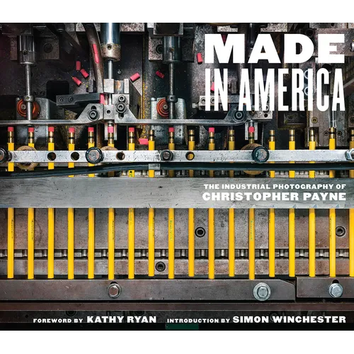 Made in America: The Industrial Photography of Christopher Payne - Hardcover