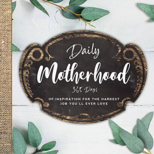 Daily Motherhood: 365 Days of Inspiration for the Hardest Job You'll Ever Love - Hardcover