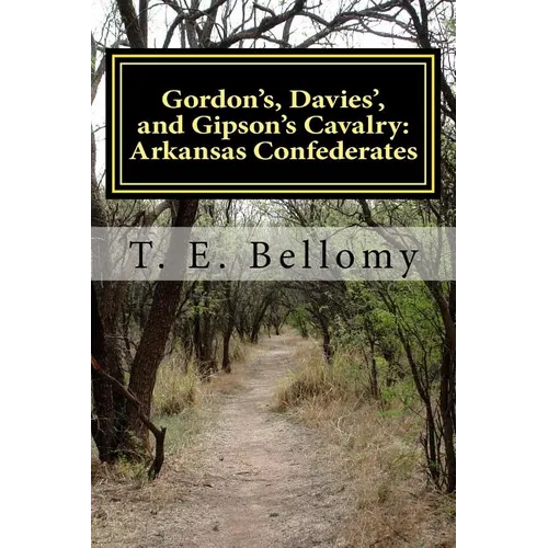 Gordon's, Davies', and Gipson's Cavalry: Arkansas Confederates - Paperback