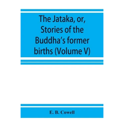 The Jātaka, or, Stories of the Buddha's former births (Volume V) - Paperback