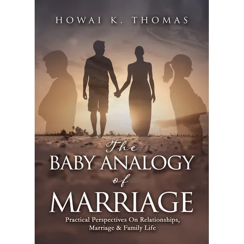 The Baby Analogy of Marriage: Practical Perspectives On Relationships, Marriage & Family Life - Paperback