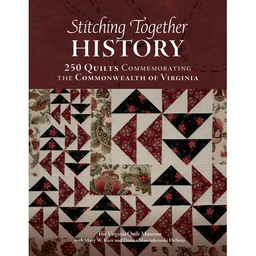 Stitching Together History: 250 Quilts Commemorating the Commonwealth of Virginia - Hardcover