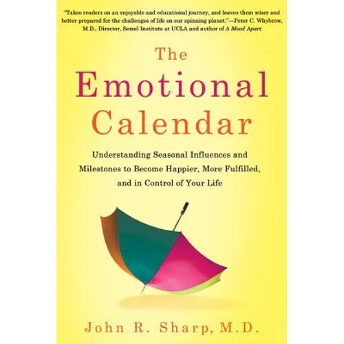 The Emotional Calendar: Understanding Seasonal Influences and Milestones to Become Happier, More Fulfilled, and in Control of Your Life - Paperback