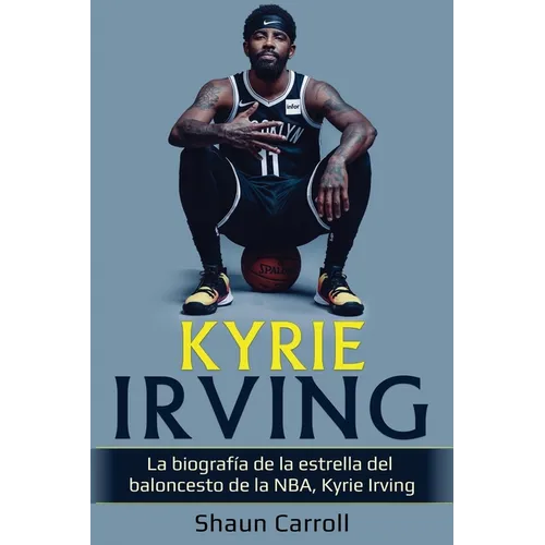 Kyrie Irving: La biografía de la estrella del baloncesto de la NBA, Kyrie Irving - Paperback