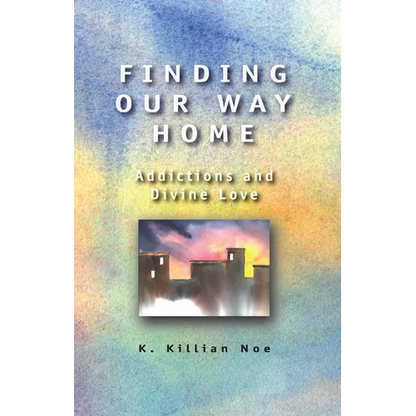Finding Our Way Home: Addictions and Divine Love - Paperback