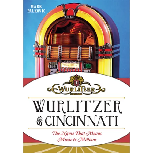 Wurlitzer of Cincinnati: The Name That Means Music to Millions - Paperback