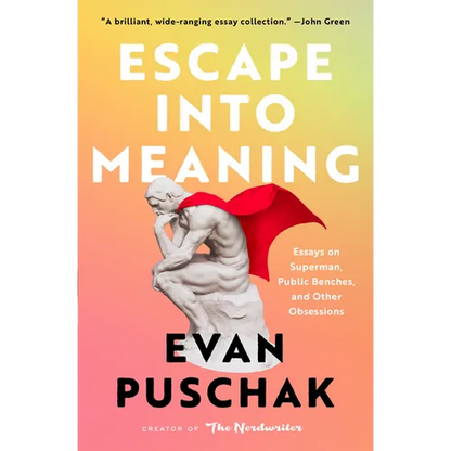 Escape Into Meaning: Essays on Superman, Public Benches, and Other Obsessions - Paperback