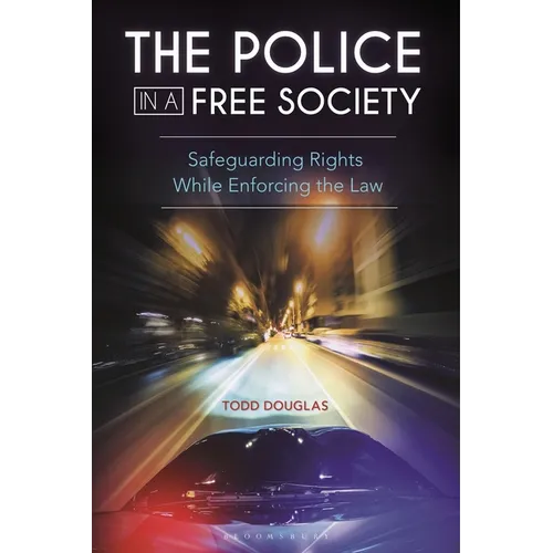 The Police in a Free Society: Safeguarding Rights While Enforcing the Law - Paperback