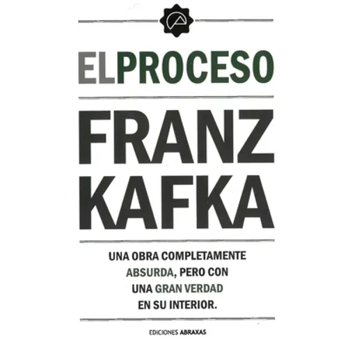 El Proceso: Una Obra Completamente Absurda, Pero Con Una Gran Verdad En Su Interior - Paperback