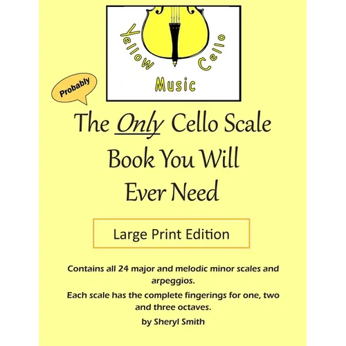 The Only Cello Scale Book You Will Ever Need - Large Print Edition: Large Print Edition - Paperback