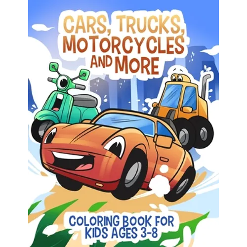Cars, Trucks, Motorcycles and More: Coloring book for kids ages 3-8 - Paperback