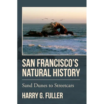 San Francisco's Natural History: Sand Dunes to Streetcars - Paperback