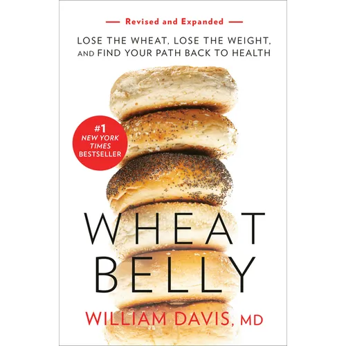 Wheat Belly (Revised and Expanded Edition): Lose the Wheat, Lose the Weight, and Find Your Path Back to Health - Paperback