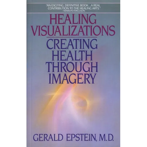 Healing Visualizations: Creating Health Through Imagery - Paperback
