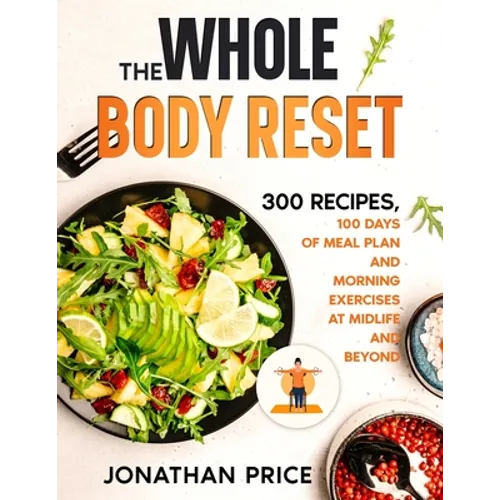 The Whole Body Reset: 300 Recipes, 100 Days of Meal Plan and Morning Exercises at Midlife and Beyond - Paperback