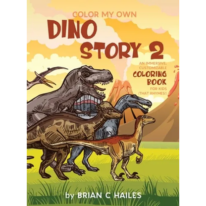 Color My Own Dino Story 2: An Immersive, Customizable Coloring Book for Kids (That Rhymes!) - Hardcover